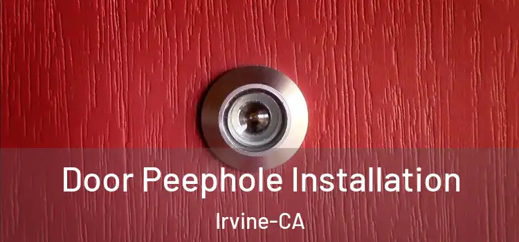 Door Peephole Installation Irvine-CA