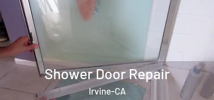 Shower Door Repair Irvine-CA